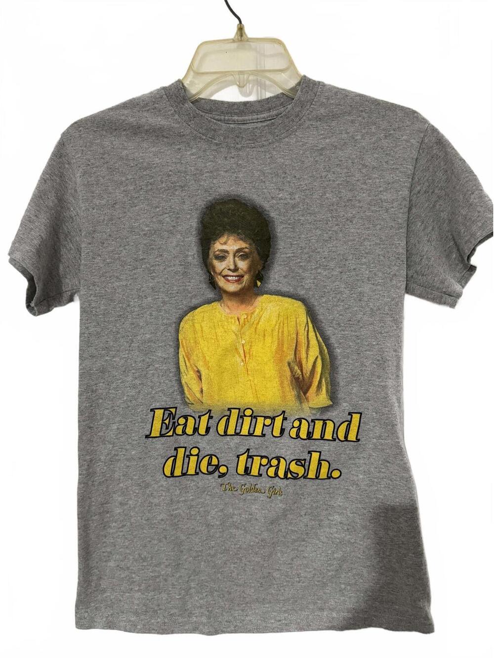 The Golden Girls Graphic T-Shirt Eat Dirt and Die Trash